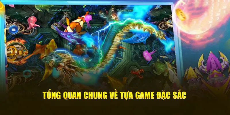 Tổng quan chung về tựa game đặc sắc