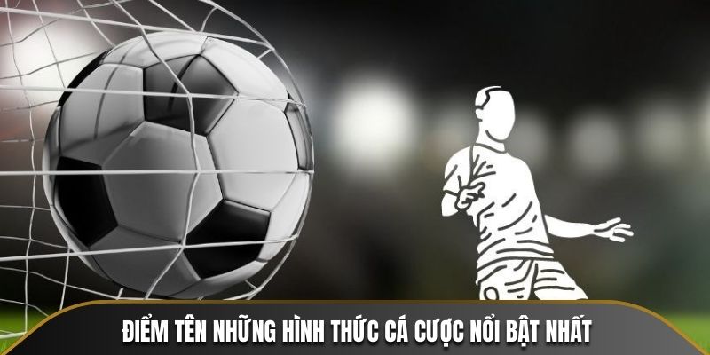 Điểm tên những hình thức cá cược nổi bật nhất