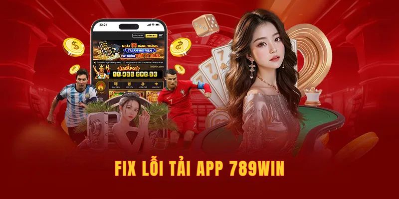 Sửa lỗi download app 789WIN