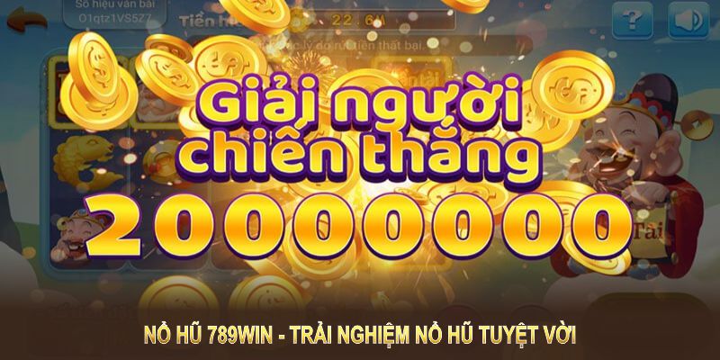 Sảnh nổ hũ 789Win – nơi mang đến trải nghiệm nổ hũ tuyệt vời