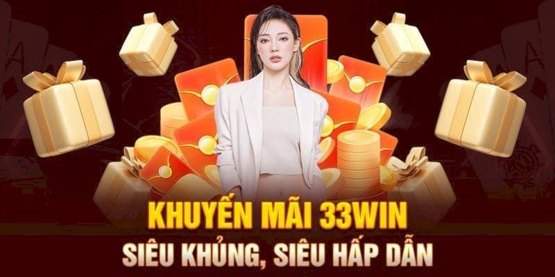 Đăng ký 33win sẽ nhận khuyến mãi chào mừng siêu hấp dẫn